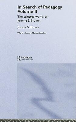 In Search of Pedagogy Volume II: The Selected Works of Jerome Bruner, 1979-2006