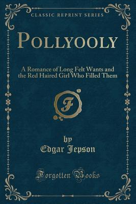 Pollyooly: A Romance of Long Felt Wants and the Red Haired Girl Who Filled Them