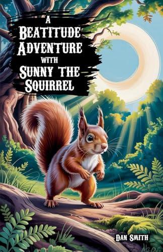 A Beatitude Adventure with Sunny the Squirrel