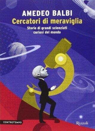 Cercatori di Meraviglia: Storie di Grandi Scienziati Curiosi del Mondo
