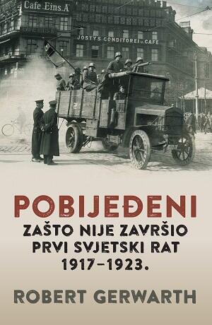 Pobijeđeni: Zašto nije završio Prvi svjetski rat 1917.-1923.