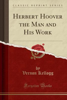Herbert Hoover the Man and His Work
