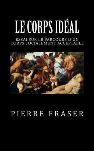 Le corps ideal: Essai sur le parcours d'un corps socialement acceptable (L'aventure du corps)