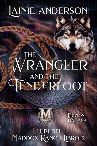 The Wrangler and the Tenderfoot: Romanzo romantico cowboy mutaforma, piccola città (I Lupi del Ranch Maddox Vol. 2)