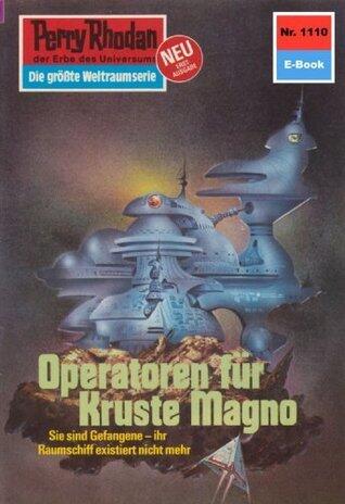 Perry Rhodan 1110: Operatoren für Kruste Magno: Perry Rhodan-Zyklus "Die endlose Armada" (Perry Rhodan-Erstauflage)