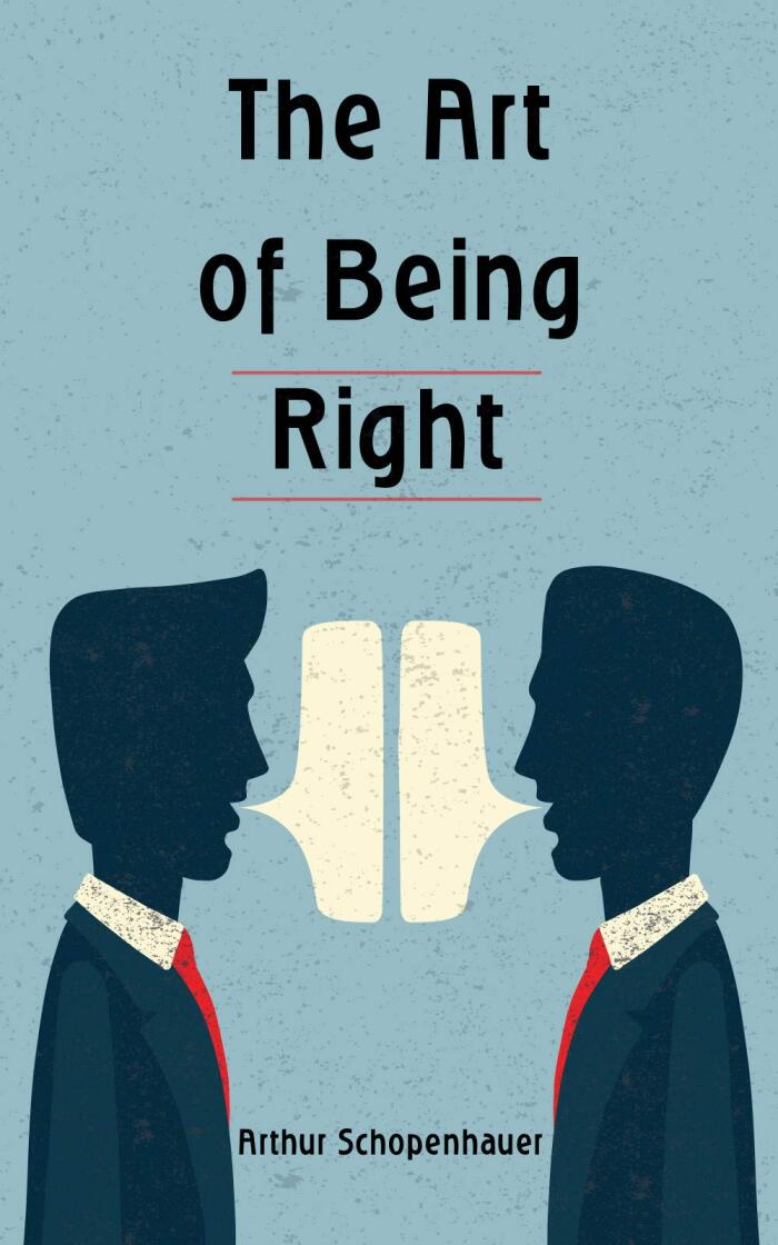 The Art of Being Right: How to speak in public, argue and convince even using logical fallacies. Win all your debates!