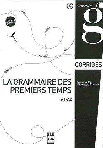La grammaire des premiers temps A1-A2. Corrigés: Nouvelle édition