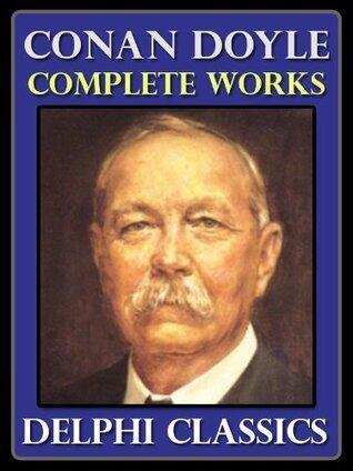 Complete Works of Sir Arthur Conan Doyle - Sherlock Holmes and Everything Else
