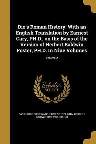 Dio's Roman History, With an English Translation by Earnest Cary, PH.D., on the Basis of the Version of Herbert Baldwin Foster, PH.D. In Nine Volumes; Volume 2