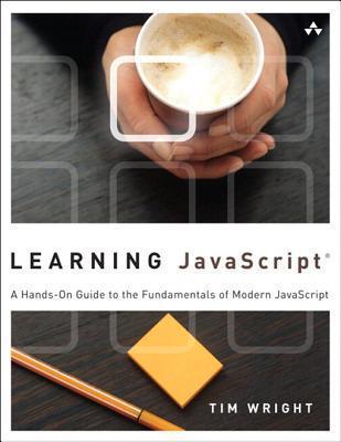 Learning JavaScript: A Hands-On Guide to the Fundamentals of Modern JavaScript