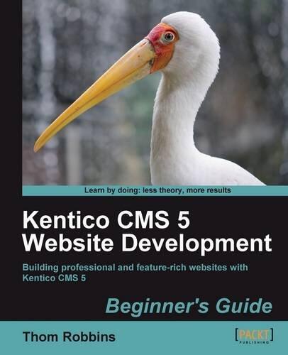 Kentico CMS 5 Website Development Beginner's Guide