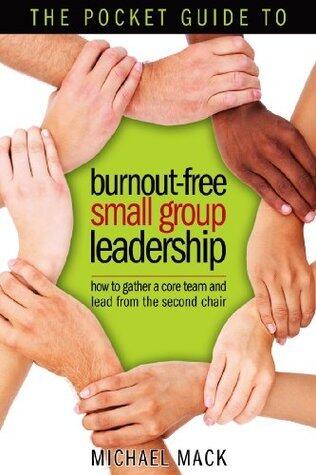 The Pocket Guide to Burnout-Free Small Group Leadership: How to Gather a Core Team and Lead from the Second Chair