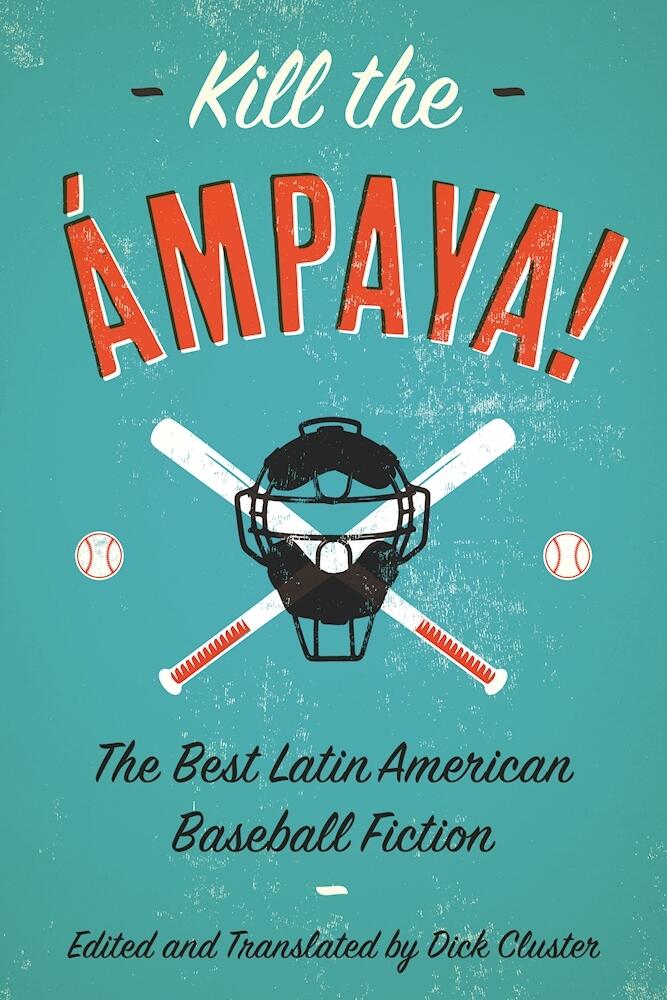 Kill the Ámpaya!  The Best Latin American Baseball Fiction