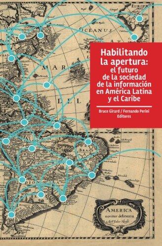Habilitando la apertura: El futuro de la sociedad de la información en América Latina y el Caribe