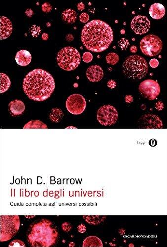 Il libro degli universi: Guida completa agli universi possibili