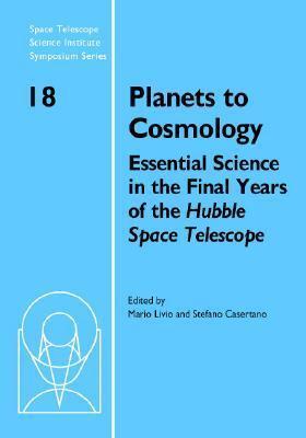 Planets to Cosmology: Essential Science in the Final Years of the Hubble Space Telescope: Proceedings of the Space Telescope Science Institute ... Institute Symposium Series, Series Number 18)