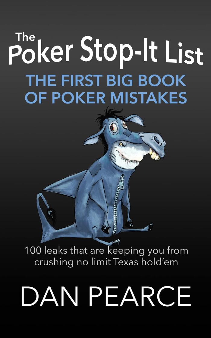 The Poker Stop-It List - The First Big Book of Poker Mistakes: 100 Leaks That Are Keeping You from Crushing No Limit Texas Hold'em