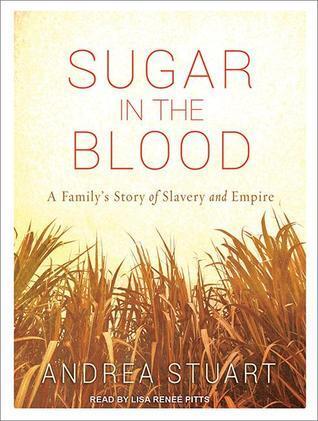 Sugar in the Blood: A Family's Story of Slavery and Empire
