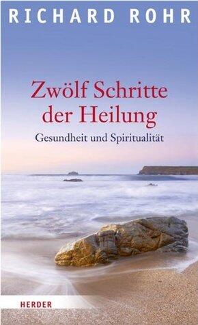 Zwölf Schritte der Heilung: Gesundheit und Spiritualität
