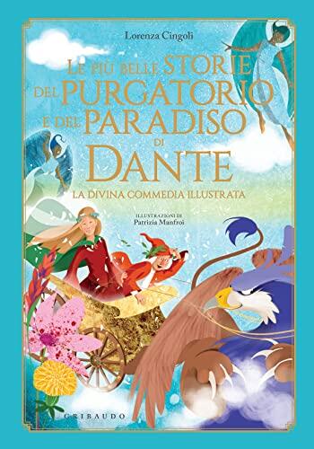 Le più belle storie del Purgatorio e del Paradiso di Dante: La Divina Commedia illustrata