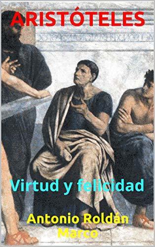 ARISTÓTELES: Virtud y felicidad