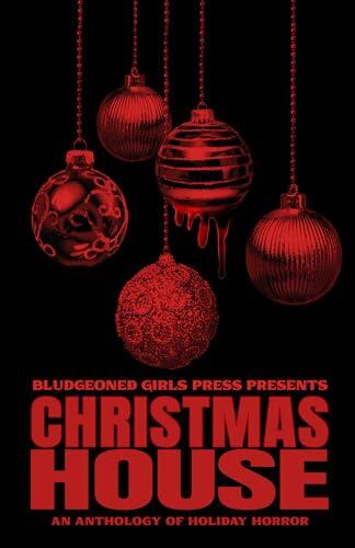 Christmas House: Bludgeoned Girls Press Presents