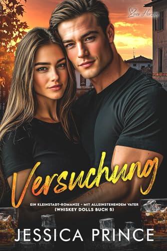 Versuchung: Ein Kleinstadt-Romanze - mit alleinstehendem Vater (Whiskey Dolls Reihe)