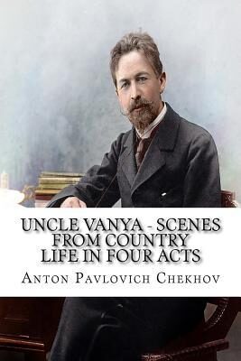 Uncle Vanya - Scenes from Country Life in Four Acts