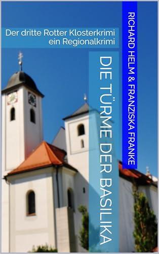 Die Türme der Basilika: Der dritte Rotter Klosterkrimi