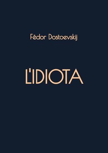 L'Idiota: Edizione Integrale