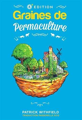 Graines de Permaculture (4eme édition, en couleur): À la découverte de la Permaculture