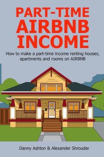 PART-TIME AIRBNB INCOME (Quick Start Guide for 2016): How to make a part-time income renting houses, apartments and rooms on AIRBNB