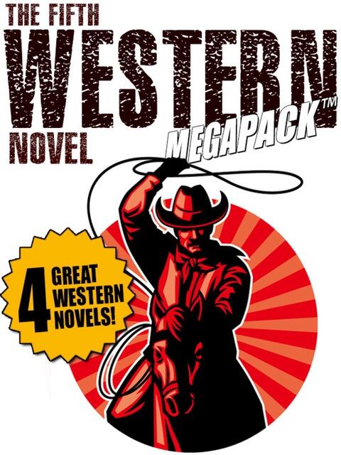 The Fifth Western Novel Megapack: 4 Novels of the Old West