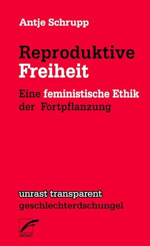 Reproduktive Freiheit: Eine feministische Ethik der Fortpflanzung