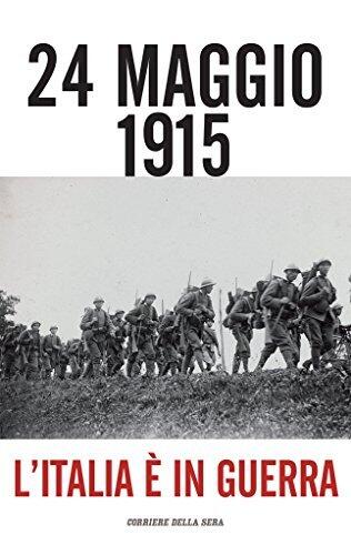 24 maggio 1915: L'Italia è in guerra
