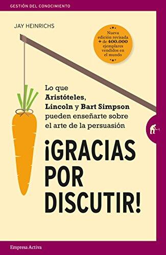 Gracias por Discutir: Lo que Aristóteles, Lincoln y los Simpson Pueden Enseñarte sobre el Arte de la Persuasión