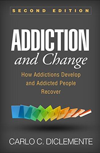 Addiction and Change (Second Edition): How Addictions Develop and Addicted People Recover