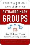 Extraordinary Groups: How Ordinary Teams Achieve Amazing Results