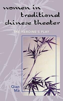 Women in Traditional Chinese Theater: The Heroine's Play