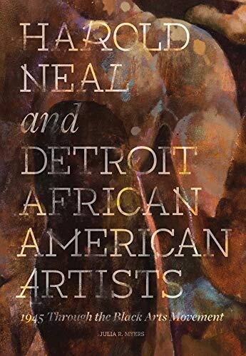 Harold Neal and Detroit African American Artists (1945 Through the Black Arts Movement)