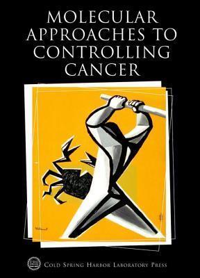 Molecular Approaches to Controlling Cancer: Cold Spring Harbor Symposia on Quantitative Biology, Volume LXX