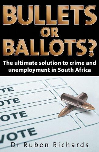 Bullets or Ballots?: The Ultimate Solution to Crime and Unemployment in South Africa
