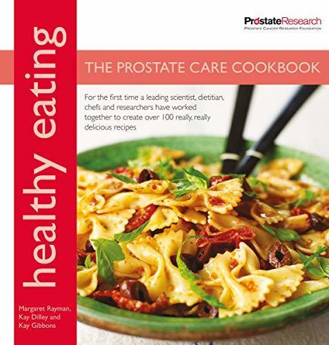 Healthy Eating: The Prostate Care Cookbook: For the first time a leading scientist, a dietitian, chefs and researchers have worked together to create over 100 delicious recipes