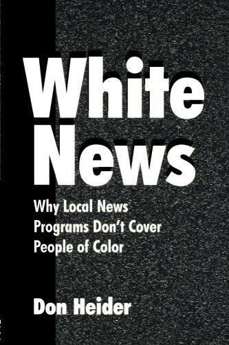 White News: Why Local News Programs Don't Cover People of Color (Routledge Communication Series)
