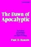 The Dawn of Apocalyptic: The Historical and Sociological Roots of Jewish Apocalyptic Eschatology