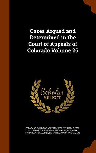 Cases Argued and Determined in the Court of Appeals of Colorado Volume 26