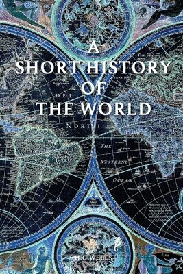 A Short History of the World by H. G. Wells: With original illustrations