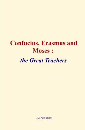 Confucius, Erasmus and Moses : the great teachers