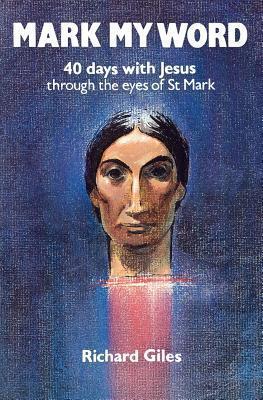 Mark My Word: 40 Days With Jesus Through the Eyes of St. Mark