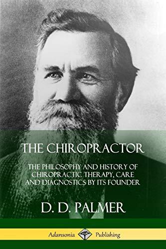 The Chiropractor: The Philosophy and History of Chiropractic Therapy, Care and Diagnostics